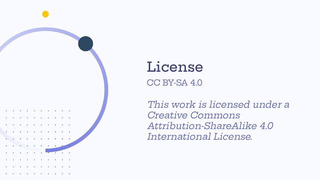 License
This work is licensed under a
Creative Commons
Attribution-ShareAlike 4.0
International License.
CC BY-SA 4.0
