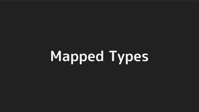Mapped Types
