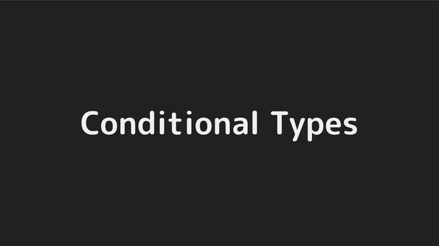 Conditional Types
