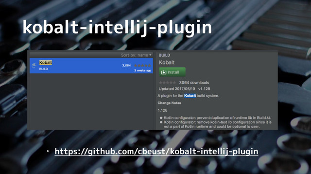 kobalt-intellij-plugin
‣ https://github.com/cbeust/kobalt-intellij-plugin

