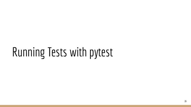Running Tests with pytest
16
