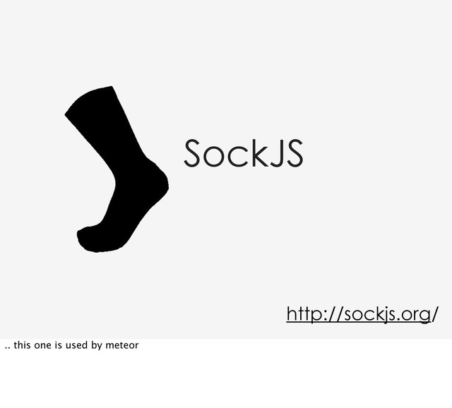 SockJS
http://sockjs.org/
.. this one is used by meteor
