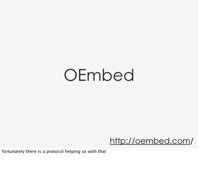OEmbed
http://oembed.com/
fortunately there is a protocol helping us with that
