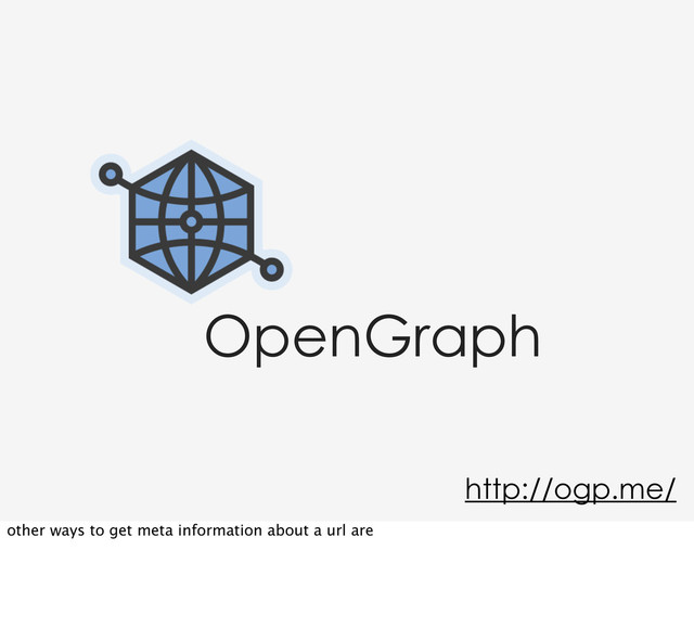 OpenGraph
http://ogp.me/
other ways to get meta information about a url are

