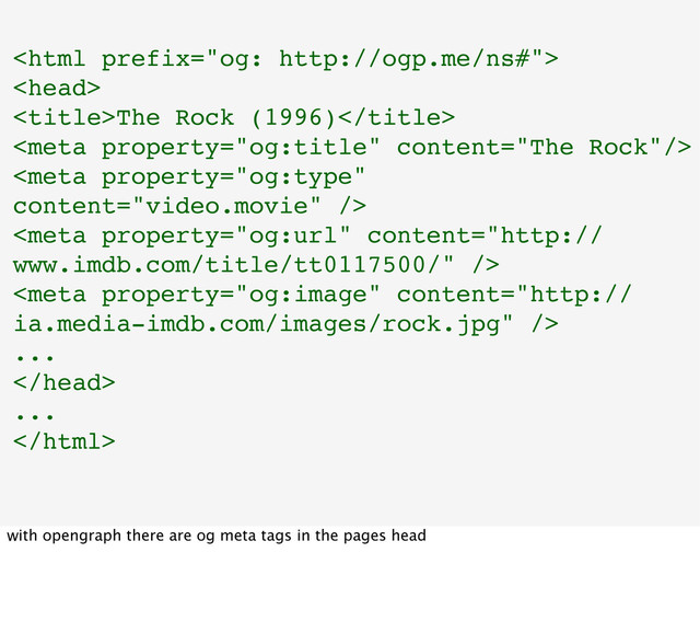 

The Rock (1996)




...

...

with opengraph there are og meta tags in the pages head
