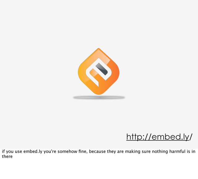http://embed.ly/
if you use embed.ly you're somehow ﬁne, because they are making sure nothing harmful is in
there
