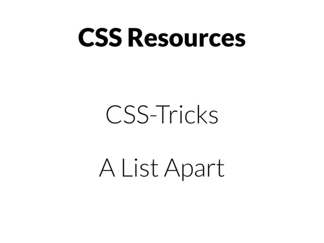 CSS-Tricks
A List Apart
CSS Resources
