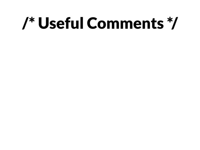 /* Useful Comments */
