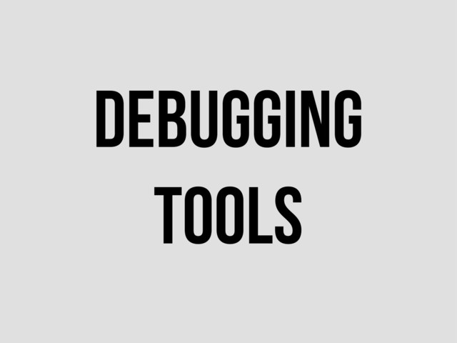 Debugging
Tools
