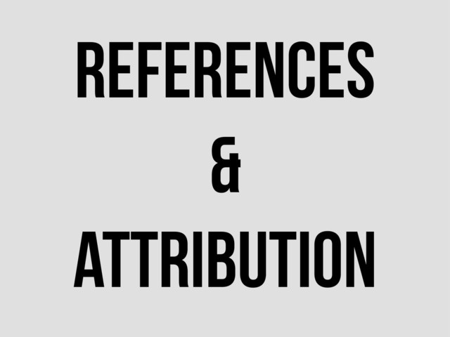References
&
Attribution

