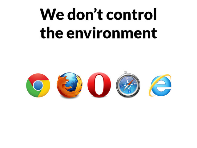 We don’t control
the environment
