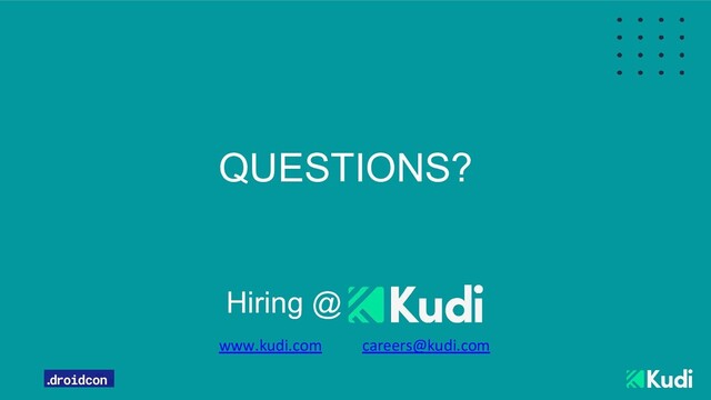 QUESTIONS?
www.kudi.com
Hiring @
careers@kudi.com

