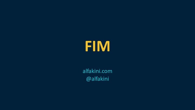 FIM
alfakini.com
@alfakini
