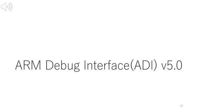 ARM Debug Interface(ADI) v5.0
52
