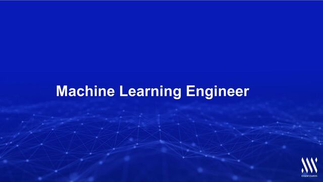 | 13
Machine Learning Engineer
