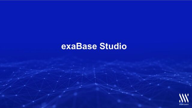 | 47
exaBase Studio
