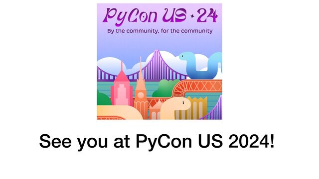 See you at PyCon US 2024!

