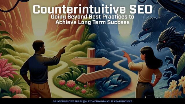 COUNTERINTUITIVE SEO BY @ALEYDA FROM ORAINTI AT #BARBADOSSEO
COUNTERINTUITIVE SEO BY @ALEYDA FROM ORAINTI AT #BARBADOSSEO
Counterintuitive SEO


Going Beyond Best Practices to


Achieve Long Term Success

