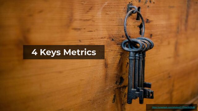 4 Keys Metrics
https://unsplash.com/photos/C1P4wHhQbjM
