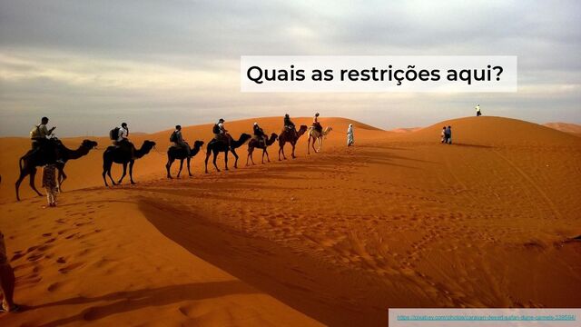 Equipes autônomas - Restrições
https://pixabay.com/photos/caravan-desert-safari-dune-camels-339564/
Quais as restrições aqui?
