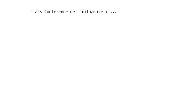 class Conference def initialize : ...
