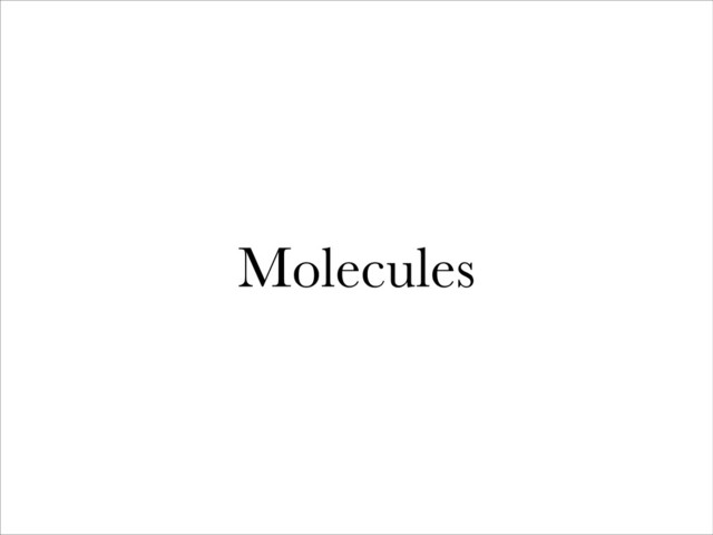 Molecules
