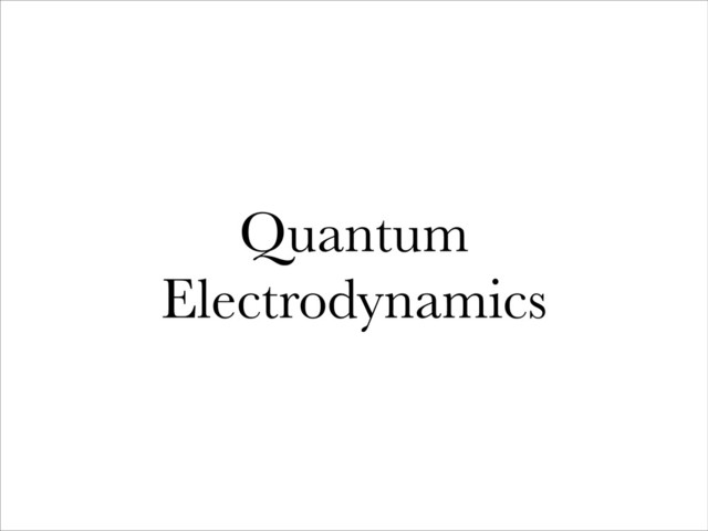 Quantum
Electrodynamics
