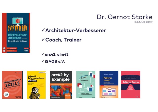 Dr. Gernot Starke
INNOQ Fellow
üArchitektur-Verbesserer
üCoach, Trainer
ü arc42, aim42
ü iSAQB e.V.

