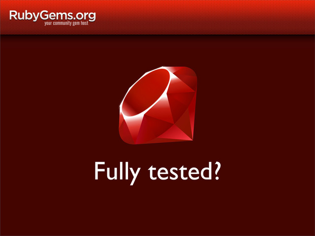 Fully tested?
