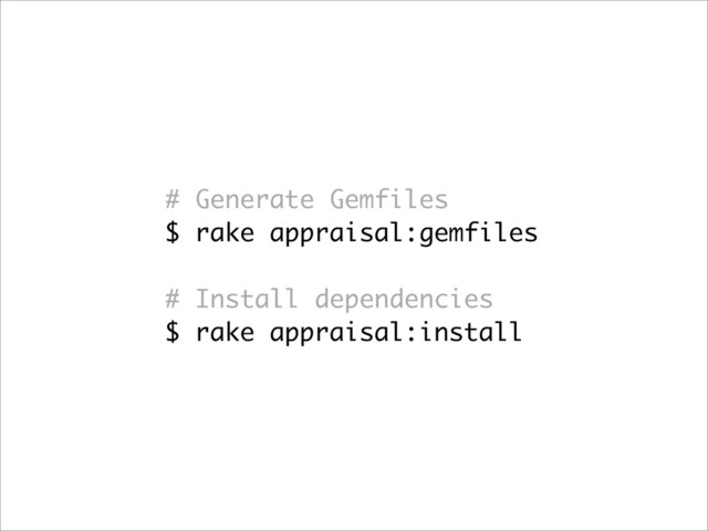 # Generate Gemfiles
$ rake appraisal:gemfiles
# Install dependencies
$ rake appraisal:install
