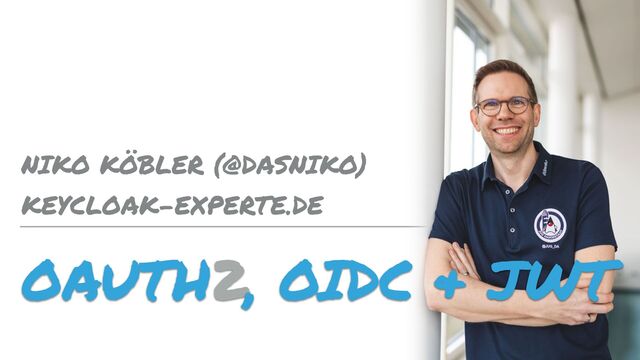 OAUTH2, OIDC & JWT
NIKO KÖBLER (@DASNIKO)
KEYCLOAK-EXPERTE.DE

