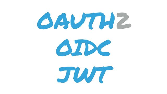 OAUTH2
OIDC
JWT
