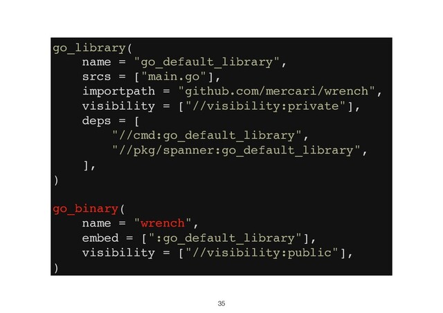 35
go_library(
name = "go_default_library",
srcs = ["main.go"],
importpath = "github.com/mercari/wrench",
visibility = ["//visibility:private"],
deps = [
"//cmd:go_default_library",
"//pkg/spanner:go_default_library",
],
)
go_binary(
name = "wrench",
embed = [":go_default_library"],
visibility = ["//visibility:public"],
)
