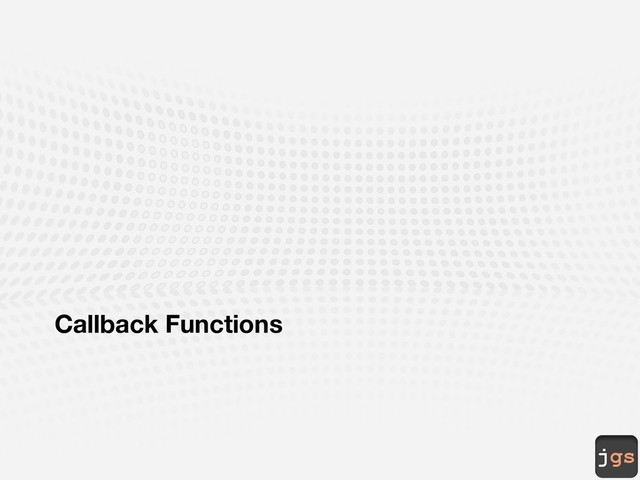 jgs
Callback Functions
