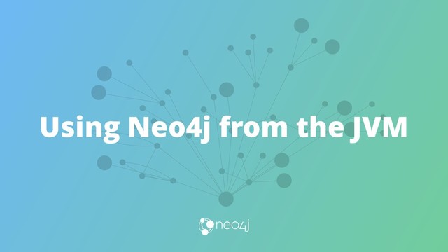 Using Neo4j from the JVM
