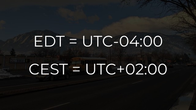 EDT = UTC-04:00
CEST = UTC+02:00
