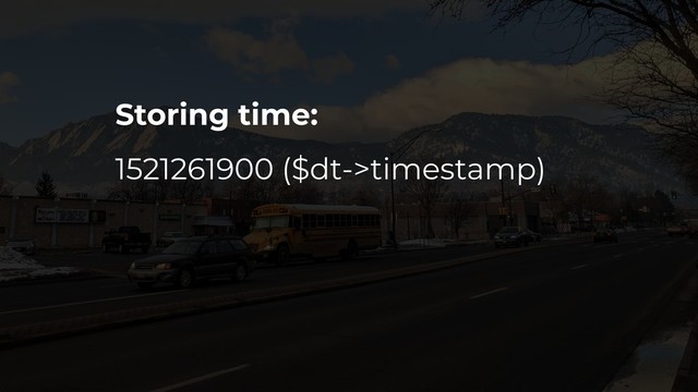 Storing time:
1521261900 ($dt->timestamp)
