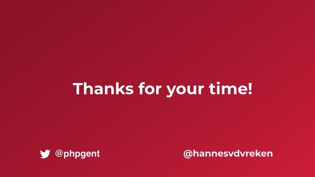 Thanks for your time!
@hannesvdvreken
@phpgent
