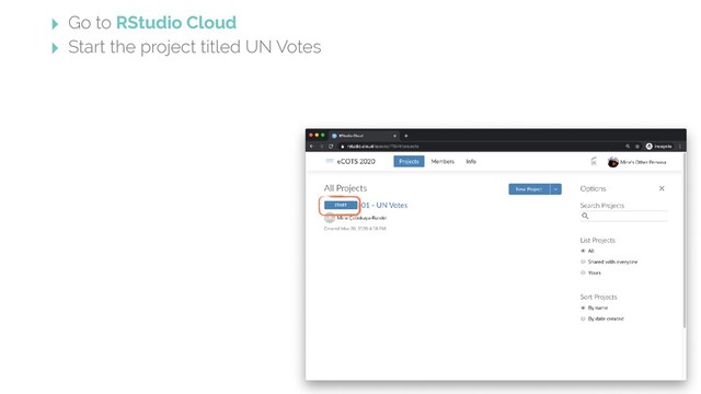 ‣ Go to RStudio Cloud
‣ Start the project titled UN Votes
