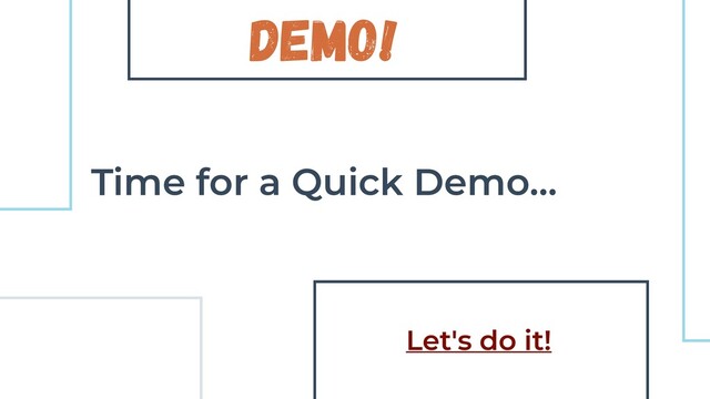 Demo!
Time for a Quick Demo…
Let's do it!
