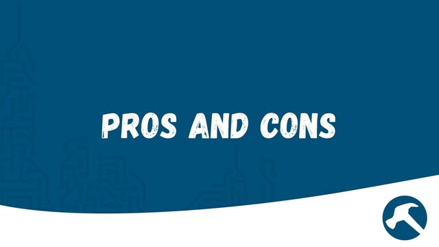 Pros and Cons
