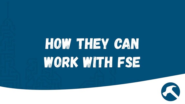 How they can
work with FSE
