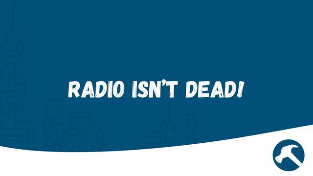 Radio isn’t Dead!

