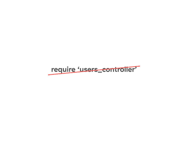 require ‘users_controller’
