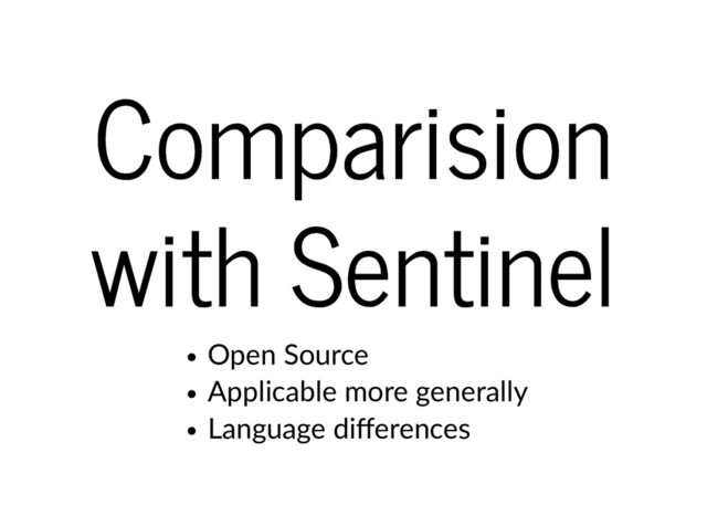 Comparision
Comparision
with Sentinel
with Sentinel
Open Source
Applicable more generally
Language diﬀerences
