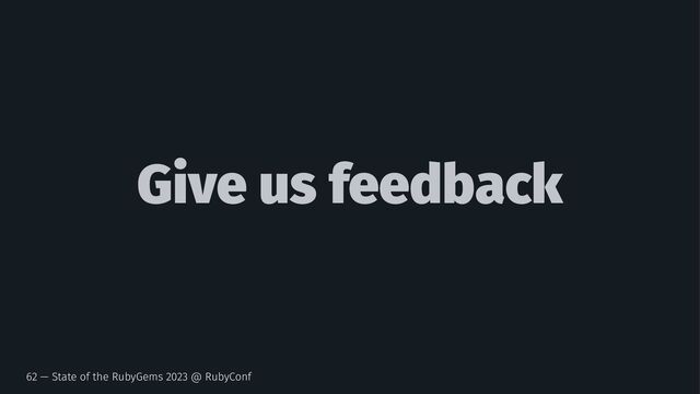 Give us feedback
62 — State of the RubyGems 2023 @ RubyConf
