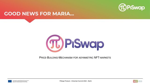 PiSwap Protocol – Ontochain Summit 2022 – Berlin
PRICE-BUILDING-MECHANISM FOR ASYMMETRIC NFT-MARKETS
GOOD NEWS FOR MARIA…

