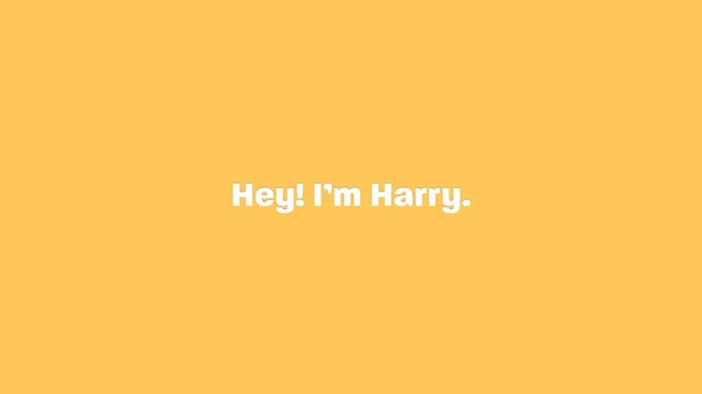 Hey! I’m Harry.
