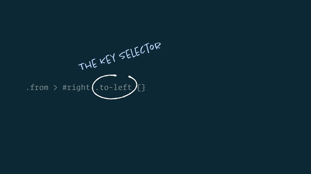 .from > #right .to-left {}
The Key Selector
