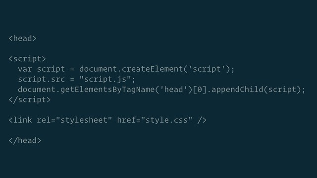 

var script = document.createElement('script');
script.src = "script.js";
document.getElementsByTagName('head')[0].appendChild(script);



